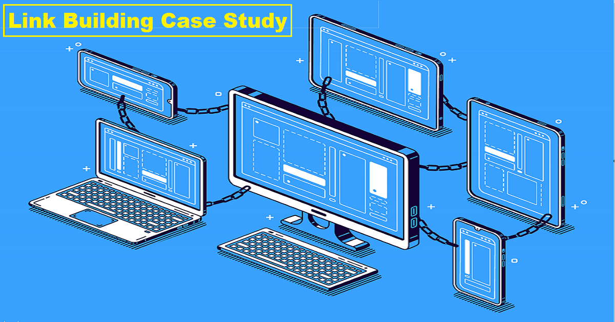 Advanced link building Techniques – Case Study